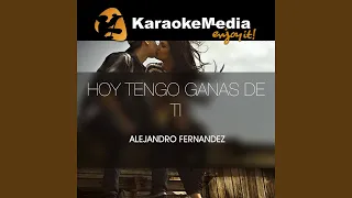 Hoy Tengo Ganas De Ti (Karaoke Version) (In The Style Of Alejandro Fernandez)