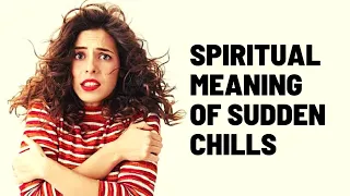 |Spiritual Meaning Of Sudden Chills|