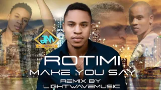 ROTIMI & NEKTUNEZ – Make You Say (Remix by LightwaveMusic)