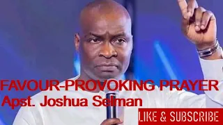 Favour-provoking Prayers  by APOSTLE JOSHUA SELMAN