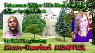 A Mean-Hearted MONSTER - The Kelli O'Laughlin Story. Fairmount-Willow Hills Cem., Willow Springs, IL