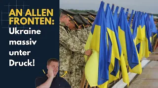 An allen Fronten: Ukraine unter Druck! Ukraine Lagebericht (295) und Q&A