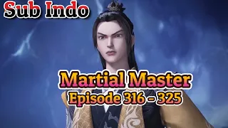 Martial Master Episode 316 - 325 Subtitle Indonesia