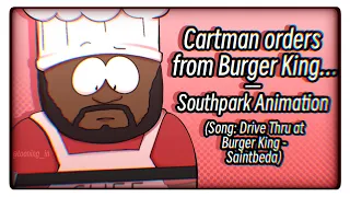 Cartman orders from Burger King… || Southpark Animation || FT: Chef