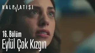 Eylül çok kızgın - Kalp Atışı 16. Bölüm