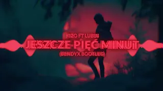 KIZO ft. Lubin  - Jeszcze pięć minut (BendyX Bootleg)