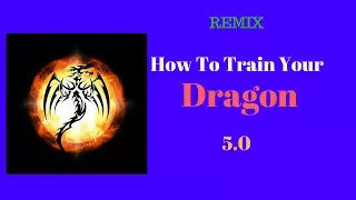 HOW TO TRAIN YOUR DRAGON 5.0 REMIX FINALE
