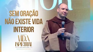 Sem oração não existe vida interior | Pregação | Acampamento de Vida Espiritual