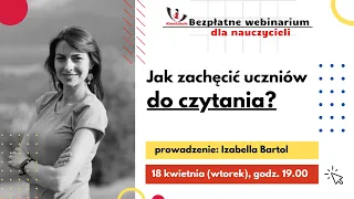 Webinar "Jak zachęcić uczniów do czytania?" - Izabella Bartol