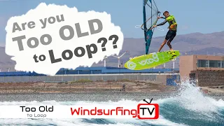 Am I too old to Forward Loop???  - Windsurfing TV