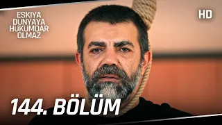 Eşkıya Dünyaya Hükümdar Olmaz 144. Bölüm | HD İZLE