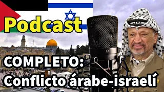 Podcast | CONFLICTO Palestino-Israelí EXPLICACIÓN COMPLETA (Audio) | Palestina | Cisjordania