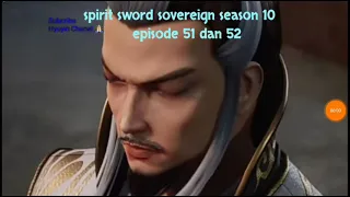 spirit sword sovereign season 10 episode 51 dan 52 sub indo | versi novel.