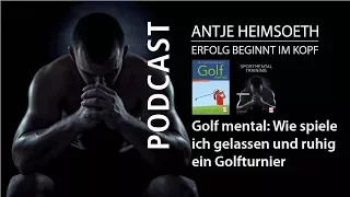 Golf mental: Wie spiele ich gelassen und ruhig ein Golfturnier