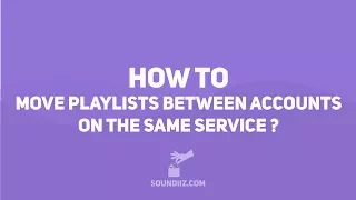 Soundiiz: HOW TO move playlists between accounts on same service