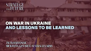 Jacek Bartosiak and Mick Ryan, Gen.(ret.)Australian Army on war in Ukraine and lessons to be learned