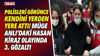 Polisleri görünce kendini yerden yere attı! Müge Anlı'daki Hasan Kiraz olayında 3. gözaltı