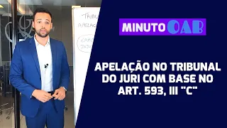 RECURSO DE APELAÇÃO NO TRIBUNAL DO JÚRI COM BASE NO ART. 593, III, "C" DO CPP