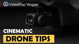 6 PRO Tips to Shoot Cinematic Drone Footage - VideoProc Vlogger