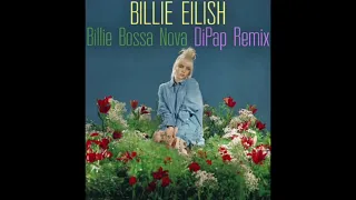 Billie Eilish - Billie Bossa Nova (DiPap Remix)