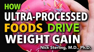 How Ultra-Processed Foods Drive Weight Gain  | Nick Sterling, MD, PhD #5