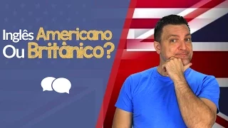 Inglês Britânico Ou Americano - Qual Você Deve Aprender?