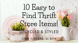10 EASY TO FIND THRIFT STORE ITEMS! HOW TO UPCYCLE & STYLE THEM IN YOUR HOME