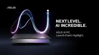 Next Level. AI Incredible. | ASUS AI PC Launch Event