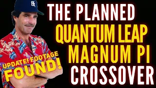 The Planned Quantum Leap Magnum PI Crossover (FOUND FOOTAGE!)