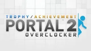 Portal 2 - Overclocker Trophy/Achievement