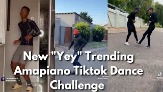 🔥🔥🔥New "Yey" Trending Amapiano Tiktok Dance Challenge Compilation 🔥🔥🔥