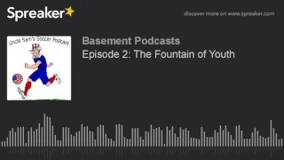 Episode 2: The Fountain of Youth (part 5 of 5)