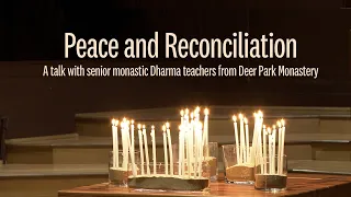 Peace and Reconciliation: A talk with senior monastic Dharma teachers from Deer Park Monastery