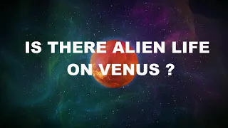 Is There Alien Life On Venus ?