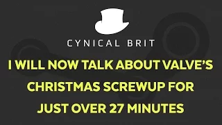 I will now talk about Valve's Christmas screw-up for just over 27 minutes