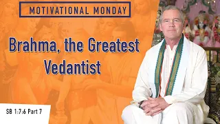 Brahma, The Greatest Vedantist SB 1/7/6 Part 7 Motivational Monday