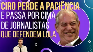 MOMENTO HILÁRIO: veja Ciro passar por cima de jornalistas que apoiam Lula!
