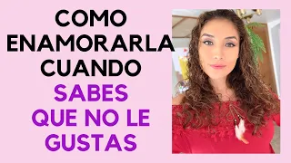 Cómo enamorar a una mujer difícil (Tips para enamorar a una mujer a la que no le gustas)