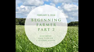 Beginning Farmer Part 2 - Alex Florian, Kyle Mead, and Cheyenne Sloan - 2024 Backyard Symposium