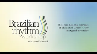 The Three Essential Elements of the Samba Groove - Brazilian Rhythm Workshop with Samuel Martinelli