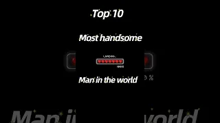 Top 10 most handsome man in the world🌏 | #shorts #entertainment #top10