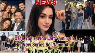 Özge Yağız Who Left Yemin In His New Series Sol Yanım And his New Co-stars