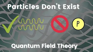 Particles don't exist | Quantum field theory