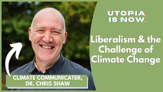 Can Liberalism Solve Climate Change? | Dr. Christopher Shaw, PhD