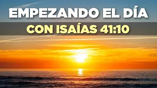 EMPEZANDO el DÍA con ISAÍAS 41:10 "No Temas Porque Yo Estoy Contigo"