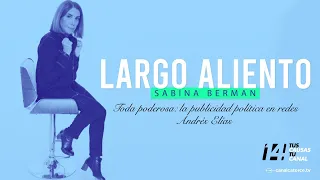 Largo Aliento | Toda poderosa: la publicidad política en redes. Andrés Elías