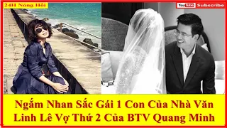 Ngắm Nhan Sắc Gái 1 Con Của Nhà Văn  Linh Lê Vợ Thứ 2 Của BTV Quang Minh