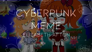 Cyberpunk Meme | Elizabeth Afton | FNAF | Partially Cloudie