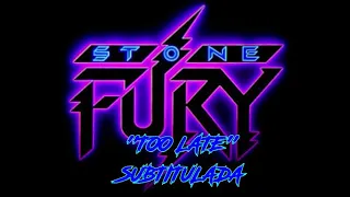 Stone Fury - Too Late (Subtitulada)