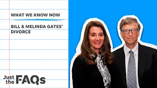 Here's why the Bill and Melinda Gates divorce will go down in history | Just the FAQs